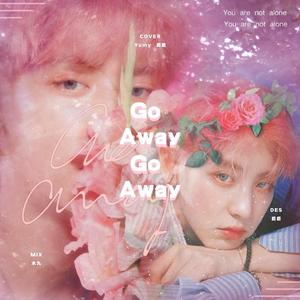 Go away go away（翻自 Punch）