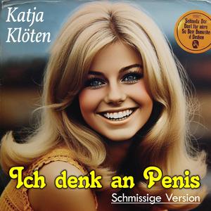 Ich denk' an Penis (feat. Katja Klöten) (Schmissige Version)