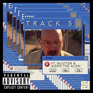 Track 5 (feat. Nu3tter & Aiden the Alien)