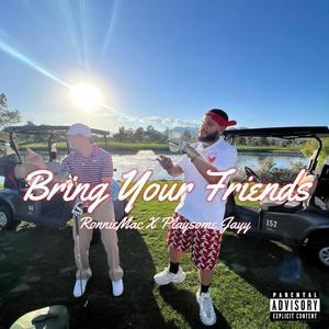 Bring Your Friends (feat. Playsome Jayy)