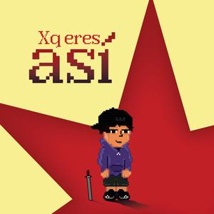 xq eres asi?