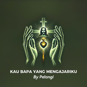 Kau Bapa Yang Mengajariku