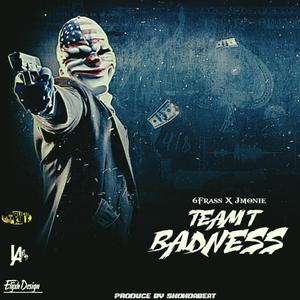 Team T Badness (feat. 6Frass & Jmonie)