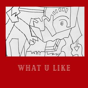 what u like