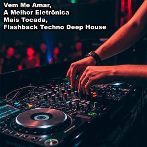 Louco Por Você, A Melhor Eletrônica Mais Tocada, Flashback Techno Deep House