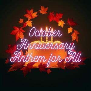 October Anniversary Anthem for All