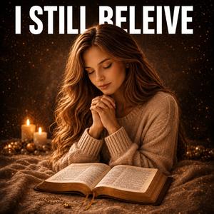 I Still Believ, Even When It Hurts