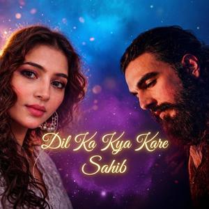 Dil Ka Kya Kare Sahib