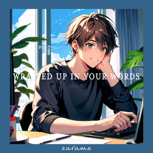 Wrapped up in your words