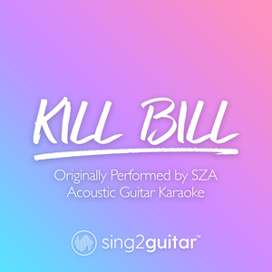Kill Bill (Originally Performed by SZA) (Acoustic Guitar Karaoke)