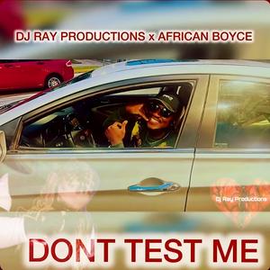 Dont Test Me (feat. African Boyce)