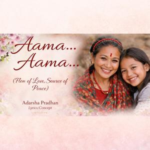 Aama… Aama… (Flow of Love, Source of Peace)