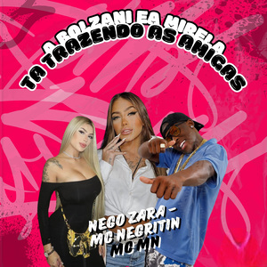 A Bolzani e a Mirela Ta Trazendo as Amigas