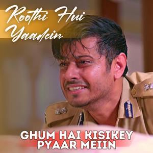 Roothi Hui Yaadein (Ghum Hai Kisikey Pyaar Meiin) (Extended Duet Version)