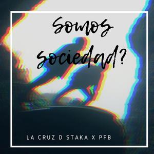 Somos sociedad? (feat. La Cruz D Staka, El Cholo Latino, Chisto MC & Ch'ama Flow)