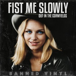 Fist Me Slowly (Out in the Cornfields)