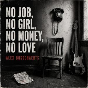No Job, No Girl, No Money, No Love