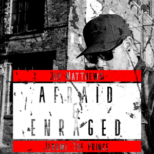 Afraid & Enraged (feat. Jerome the Prince)