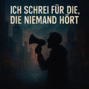 Ich schrei für die, die niemand hört