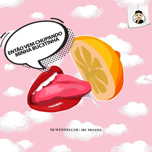 Então Vem Chupando Minha Bucetinha