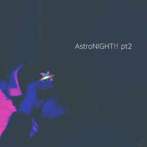 AstroNIGHT!! pt2