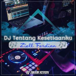 DJ MAU MU APA SUMPAH KU TAK TAU SLOW FULL BASS - TENTANG KESETIAANKU ZIELL FERDIAN