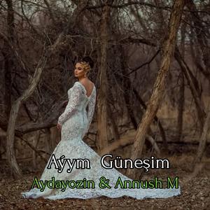 Aydayozin Ayym Gunesim (feat. Annush Myratdurdyyew)