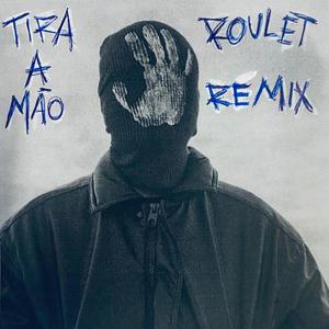Tira a mão (feat. Roulet) (Remix)