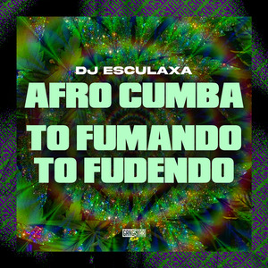 Afro Cumba - To Fumando, To Fudendo