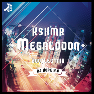 KSHMR - Megalodon (DjHope小春 Bootleg Mix)