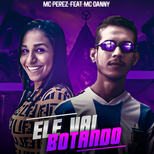 Ele Vai Botando (feat. Mc Danny) (Brega/Funk)