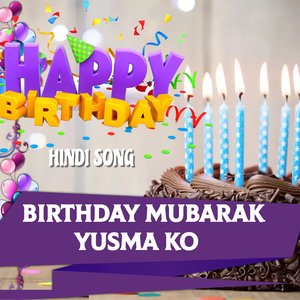 Happy Birthday Yusma Hindi Song - Birthday Mubarak Yusma Ko