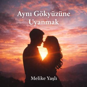 AYNI GÖKYÜZÜNE UYANMAK