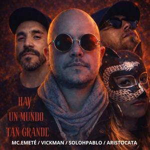 HAY UN MUNDO TAN GRANDE (feat. Mc Emeté, Vickman & Aristocata)