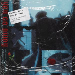 You go away（Prod.By 97Virus）