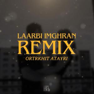 Laarbi imghran (Ortrkhit atayri RMX)