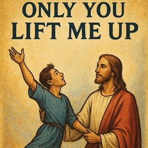 Only You Lift Me Up