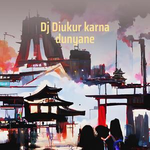 Dj Diukur Karna Dunyane