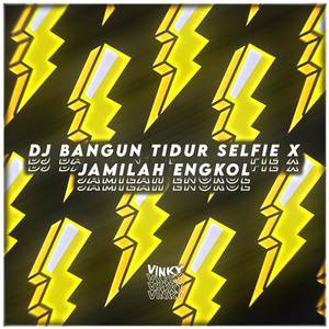 DJ Bangun Tidur Selfie X Jamilah Engkol X Dapa Malaria