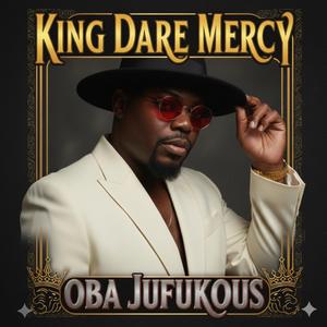 OBA JUFUKOUS (KING DARE MERCY)