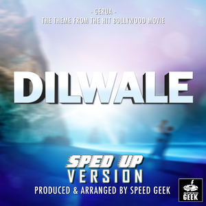 Gerua (From "Dilwale") (Sped-Up Version)