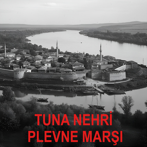 Tuna Nehri - Plevne Marşı