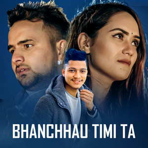 Bhanchhau Timi Ta