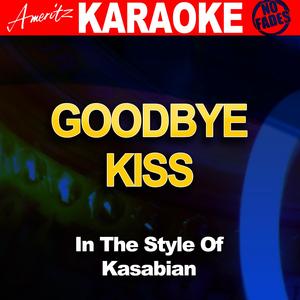 Goodbye Kiss (In the Style of Kasabian) [Karaoke Version]