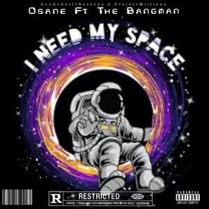 Need my space (feat. The Bangman)