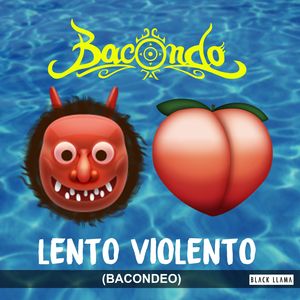 Lento Violento (Bacondeo)