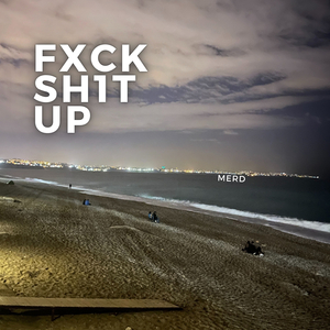 Fxck Sh1T Up (FXCK SH1T UP)
