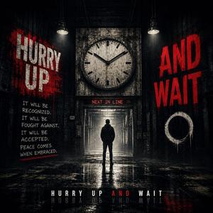 Hurrry up and wait