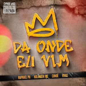 Cypher #03: Da Onde Eu Vim (feat. Raphael Ph, Holander MC, Cundê & Rivas)