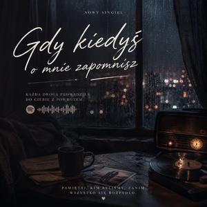 Gdy kiedyś o mnie zapomnisz